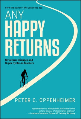 Any Happy Returns: Structural Changes and Super Cycles in Markets by Oppenheimer, Peter C.