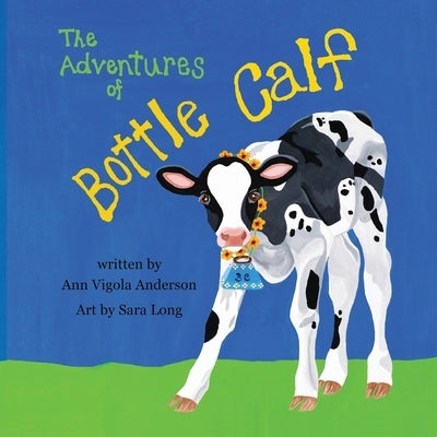 The Adventures of Bottle Calf by Anderson, Ann Vigola