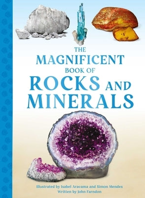 The Magnificent Book of Rocks and Minerals by Farndon, John