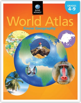 Rand McNally Know Geography(tm) World Atlas: Grades 4-9 by Rand McNally