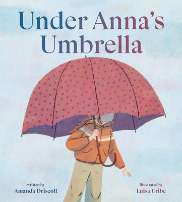 Under Anna's Umbrella by Driscoll, Amanda