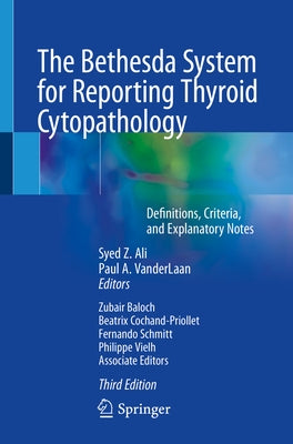 The Bethesda System for Reporting Thyroid Cytopathology: Definitions, Criteria, and Explanatory Notes by Ali, Syed Z.
