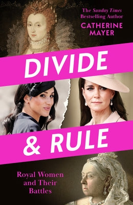 Divide and Rule: Royal Women and Their Battles by Mayer, Catherine