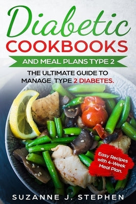 Diabetic CookBooks And Meal Plans Type 2: The Ultimate Guide To Manage Type 2 Diabetes. by Stephen, Suzanne J.