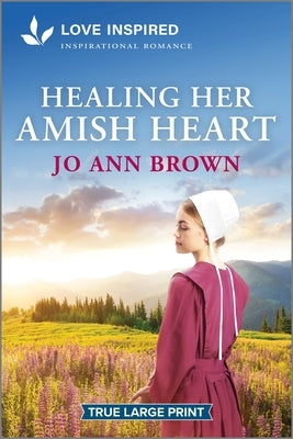 Healing Her Amish Heart: An Uplifting Inspirational Romance by Brown, Jo Ann