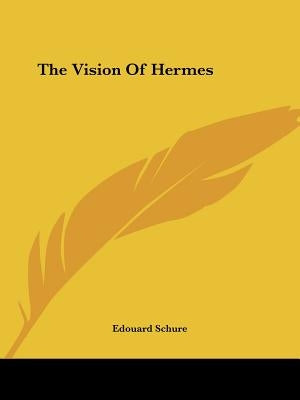 The Vision Of Hermes by Schure, Edouard