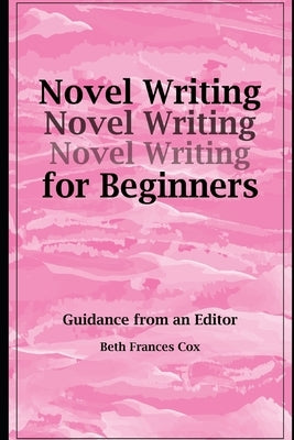Novel Writing for Beginners: Guidance from an Editor by Cox, Beth F.