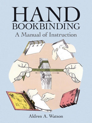 Hand Bookbinding: A Manual of Instruction by Watson, Aldren A.