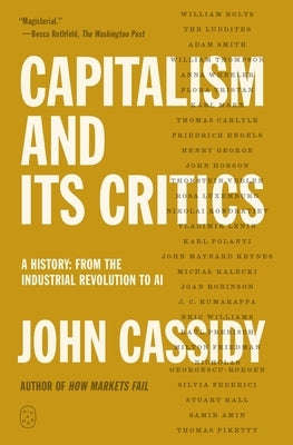 Capitalism and Its Critics: A History: From the Industrial Revolution to AI by Cassidy, John
