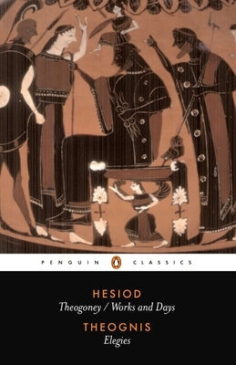 Hesiod and Theognis: Theogony, Works and Days, and Elegies by H&#195;&#169;siode