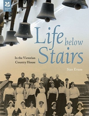 Life Below Stairs: In the Victorian & Country House by Evans, Si&#195;&#162;n