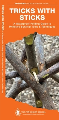 Tricks with Sticks: A Folding Guide to Primitive Survival Tools & Techniques by Canterbury, Dave