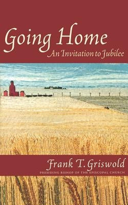 Going Home: An Invitation to Jubilee by Griswold, Frank T.