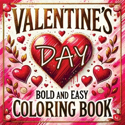 Valentine's Day Bold and Easy Coloring Book: Cute and Simple Large Designs Featuring Relaxation with Lovely Themes for Adults and Seniors by Temptress, Tone