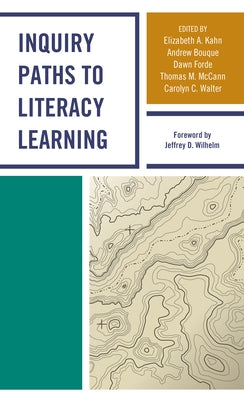 Inquiry Paths to Literacy Learning: A Guide for Elementary and Secondary School Educators by Kahn, Elizabeth A.