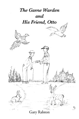 The Game Warden and His Friend, Otto by Ralston, Gary