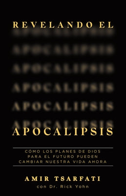 Revelando El Apocalipsis / Revealing Revelation. How God's Plans for the Future Can Change Your Life Now by Tsarfati, Amir