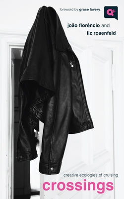 Crossings: Creative Ecologies of Cruising by Flor&#195;&#170;ncio, Jo&#195;&#163;o