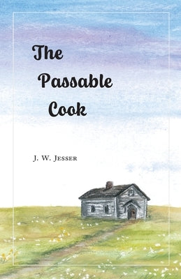 The Passable Cook by Jesser, J. W.