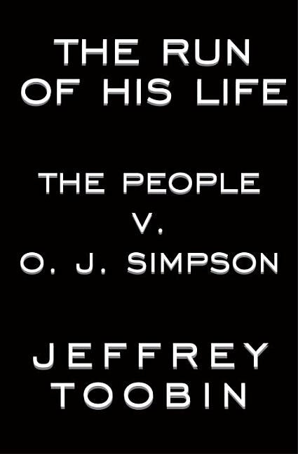 The Run of His Life: The People V. O.J. Simpson by Toobin, Jeffrey