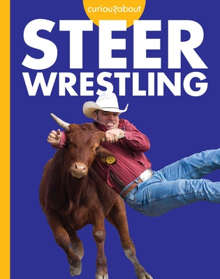 Curious about Steer Wrestling by Grack, Rachel