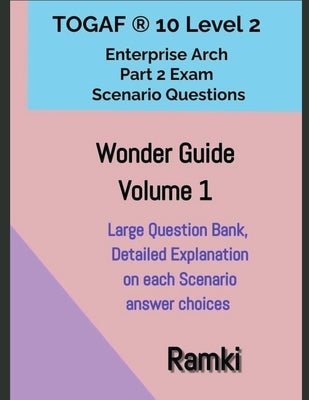 TOGAF(R) 10 Level 2 Enterprise Arch Part 2 Exam Wonder Guide Volume 1 by Ramki