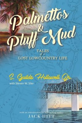 Palmettos & Pluff Mud: Tales of a Lost Lowcountry Life by Hollowell, S. Guilds, Jr.