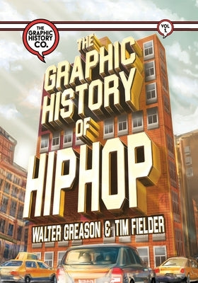 The Graphic History of Hip Hop by Greason, Walter