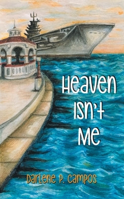 Heaven Isn't Me by Campos, Darlene P.