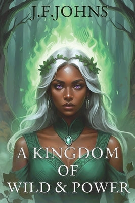 A kingdom of wild and power by F. Johns, J.