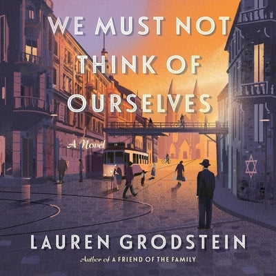 We Must Not Think of Ourselves by Grodstein, Lauren