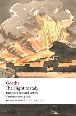 The Flight to Italy: Diary and Selected Letters by Goethe, Johann Wolfgang Von