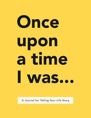 Once Upon a Time I Was . . .: A Journal for Telling Your Life Story by Bakker, Lavinia