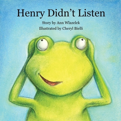 Henry Didn't Listen by Wlazelek, Ann