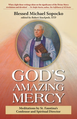 God's Amazing Mercy: Meditations by St. Faustina's Confessor and Spiritual Director by Sopocko, Bl Michael