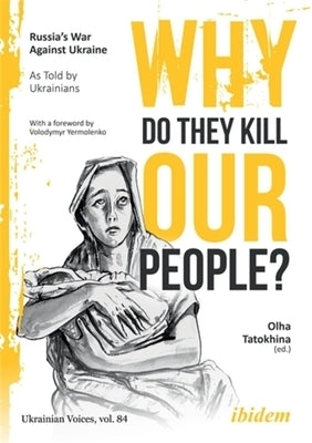 Why Do They Kill Our People?: Russia's War Against Ukraine as Told by Ukrainians by Yermolenko, Volodymyr