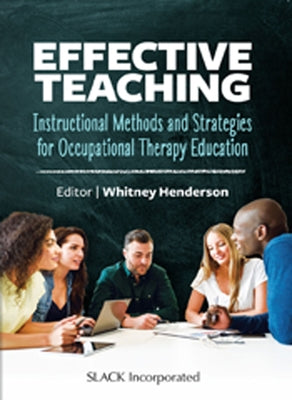 Effective Teaching: Instructional Methods and Strategies for Occupational Therapy Education: Instructional Methods and Strategies for Occu by Henderson, Whitney