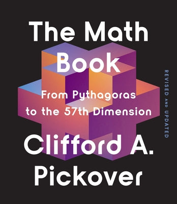 The Math Book: From Pythagoras to the 57th Dimension by Pickover, Clifford a.