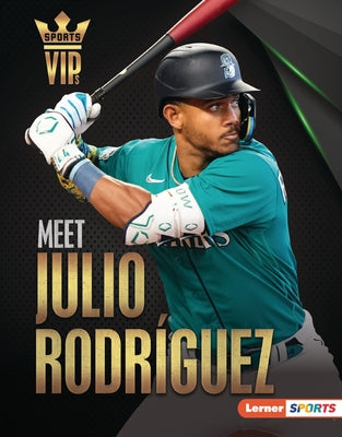 Meet Julio Rodr?guez: Seattle Mariners Superstar by Holleran, Leslie