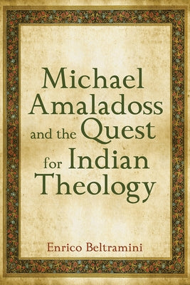 Michael Amaladoss and the Quest for Indian Theology by Beltramini, Enrico