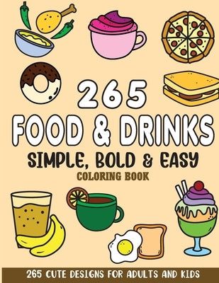 Simple, Bold and Easy Food and Drinks Coloring Book: 265 Cute Designs for Adults and Kids by Rai, Sonia