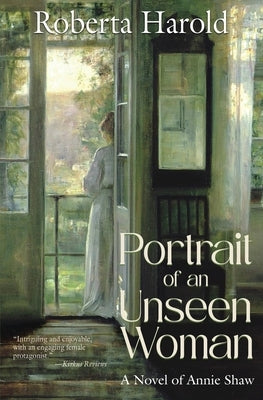 Portrait of an Unseen Woman: A Novel of Annie Shaw by Harold, Roberta
