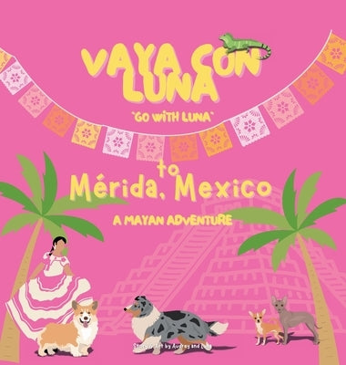 Vaya con Luna to M?rida, Mexico: A Mayan Adventure by H, Luna