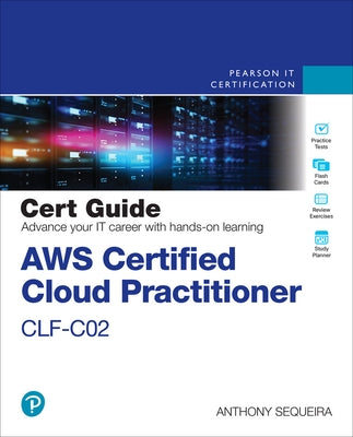 AWS Certified Cloud Practitioner Clf-C02 Cert Guide by Sequeira, Anthony