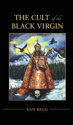 The Cult of the Black Virgin by Begg, Ean
