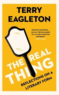 The Real Thing: Reflections on a Literary Form by Eagleton, Terry