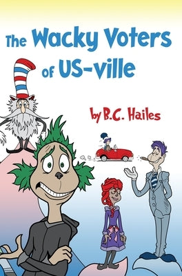 The Wacky Voters of US-ville by Hailes, Brian C.