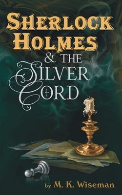 Sherlock Holmes & the Silver Cord by Wiseman, M. K.