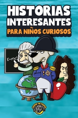 Historias interesantes para niños curiosos: ¡Una asombrosa colección de historias increíbles, divertidas y verdaderas de todo el mundo! by The Pooper, Cooper