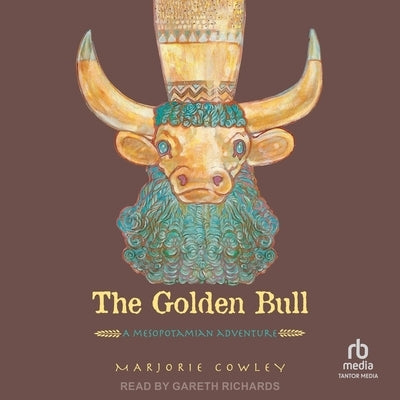 The Golden Bull: A Mesopotamian Adventure by Cowley, Marjorie
